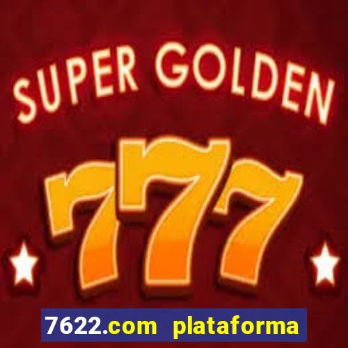 7622.com plataforma de jogos